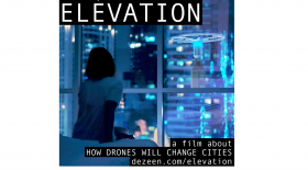 During lunch break enjoy 'ELEVATION', a film about how drones will change cities. Produced by DEZEEN.