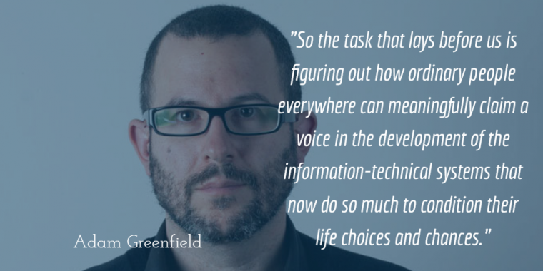 Adam Greenfield: "Nothing about us without us"
