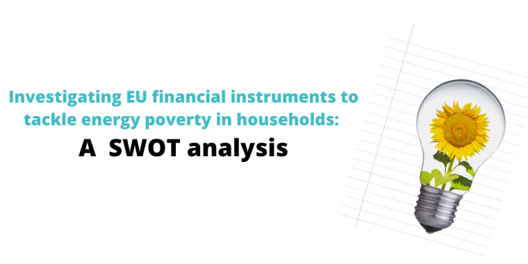 Investigating EU financial instruments to tackle energy poverty in households: A SWOT analysis